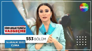 Didem Arslan Yılmaz'la Vazgeçme 553. Bölüm | 16 Aralık 2022