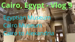 🇪🇬 Cairo, Egypt | Egyptian Museum, Cairo Museum | Cairo to Alexandria | V9