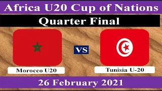 Quarter Final: Morocco U-20 vs Tunisia U-20 - 26 February 2021 - Africa U-20 Cup of Nations.
