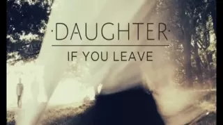 Daughter - If You Leave - Shallows