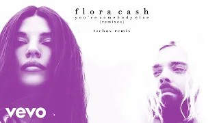 flora cash - You're Somebody Else (Tschax Remix (Audio))