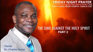 Friday Night Prayer Service : The Sins Against The Holy Spirit- part 2 | by Pastor Dr. Charles Antwi