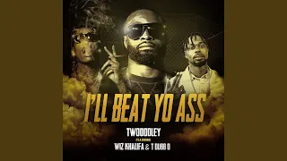 I'll Beat Yo Ass (feat. T-Dubb-O & Wiz Khalifa)