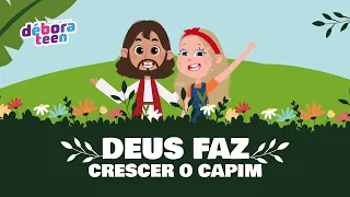 DEUS FAZ CRESCER O CAPIM | DÉBORA TEEN - Clássicos Infantis VOL. 1