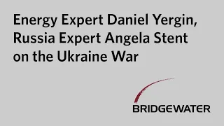 Energy Expert Daniel Yergin and Russia Expert Angela Stent on the Ukraine War