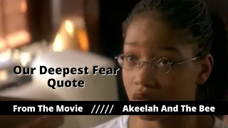 Our Deepest Fear From The Movie Akeelah and The Bee 2006