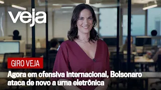 Giro VEJA | Agora em ofensiva internacional, Bolsonaro ataca de novo a urna eletrônica