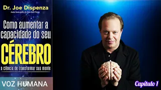 🎧 Joe Dispenza| Como Aumentar a Capacidade do seu CÉREBRO| AUDIOBOOK|  Rosangela Terapeuta| Cap 1