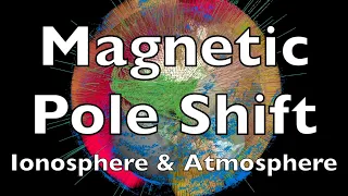 Magnetic Pole Shift | Ionosphere and Atmosphere