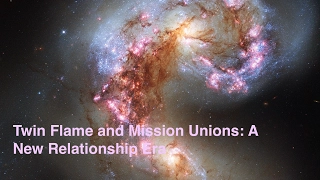 TWIN FLAME and MISSION UNIONS: A New Relationship Era