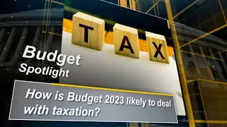 How is Budget 2023 likely to deal with taxation?