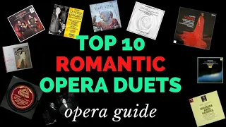 Best of opera ROMANTIC DUETS. The TOP 10, sung by the best Singers, with explanation & comments.