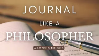 Mastering the Mind: The Ultimate Guide to Journaling like a Philosopher