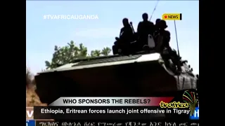 WHO SPONSORS THE REBELS? Ethiopia, Eritrean forces launch joint offensive in Tigray