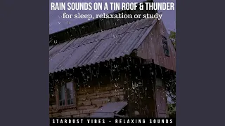 Rain Sounds on a Tin Roof & Thunder for Sleep, Relaxation or Study