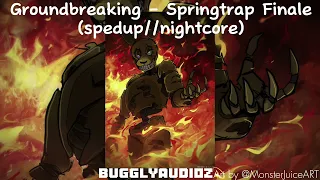 Groundbreaking - Springtrap Finale (spedup//nightcore)