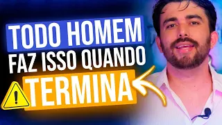 COISAS QUE O HOMEM FAZ QUANDO TERMINA QUE VOCÊ NÃO SABIA