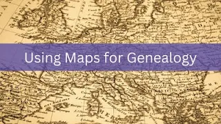 Using Maps for Genealogy Research