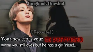 Your new CEO is your ex boyfriend whom you still loves but he hates you now [ JUNGKOOK ONESHOT ]