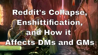 Reddit's Enshittification and How it Affects D&D DMs and GMs #dnd #lazydm