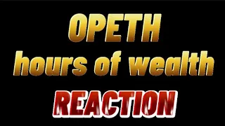 Opeth - Hours Of Wealth REACTION