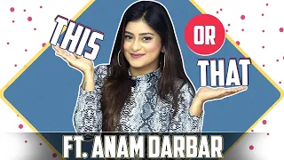 This Or That Ft. Anam Darbar | Fun Secrets Revealed