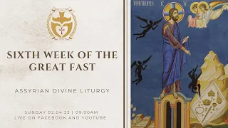 Divine Liturgy (Assyrian) | 02.04.2023 Sixth Sunday of The Great Fast