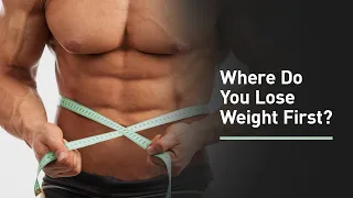 Where Do You Lose Weight First and Why?