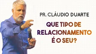Pastor Cláudio Duarte - Que tipo de RELACIONAMENTO é o seu? | Palavras de Fé
