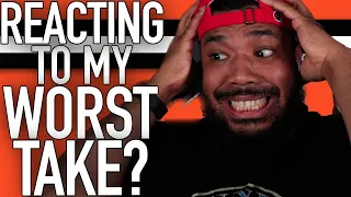 REACTING TO MY WORST TAKE EVER?!?!??!