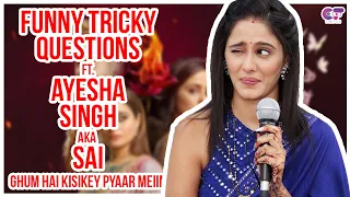 Funny Tricky Questions Ft. Ayesha Singh AKA Sai Joshi | Ghum Hai Kisikey Pyaar Meiin