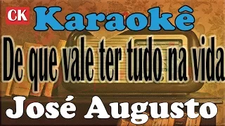 José Augusto   De que vale ter tudo na vida Karaokê