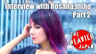 Episode 0: Interview with Rosana:miho Part 2 | THE HEAVIER JAPAN