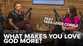 Episode 226: What Makes You Love God More? (feat. Tara-Leigh Cobble)