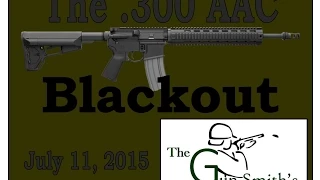 The Gun Smith's Show - July 11,2015 - The .300 AAC Blackout