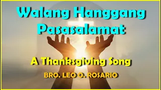 WALANG HANGGANG PASASALAMAT  -  A THANKSGIVING SONG  - Bro  Leo O  Rosario