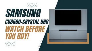 Samsung CU8500 TV - Watch Before You Buy!