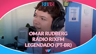 Omar Rudberg na Rádio RIXFM (07/06) | Legendada (PT-BR)