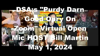 DSA;s "Purdy Darn Good Opry On Zoom" Virtual Open Mic HOST Bill Martin May 1, 2024