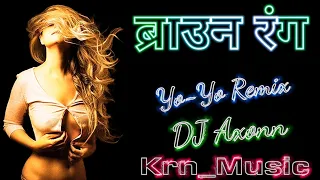 Brown Rang De - Yo-Yo Honey Singh ( Yo-Yo Remix ) DJ Axonn | Honey Singh Song Mix | New Song Mix