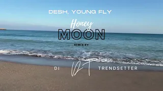 DESH, Young Fly - Honeymoon (Di Trendsetter Summer remix)
