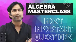 ALGEBRA MASTERCLASS | MATHS BY ADUTIYA VASHISHTHA  | MOST IMPORTANT QUESTIONS