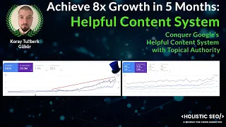 Rank Higher on Google with Helpful Content System (Update): 8x Growth with Topical Authority