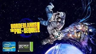 Borderlands - The Pre Sequel | GTX 750Ti 2GB + i5-2310 + 12GB RAM