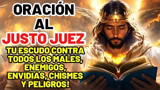 ORACIÓN AL JUSTO JUEZ: TU ESCUDO CONTRA TODOS LOS MALES, ENEMIGOS, ENVIDIAS, CHISMES Y PELIGROS