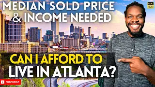 Can I Afford to Live in Atlanta? - QUICKLY Learn Median Sold Price & Income Needed to Qualify