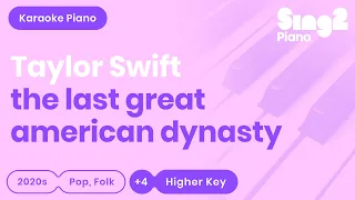 Taylor Swift - the last great american dynasty (Karaoke Piano) Higher Key