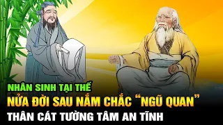 Nhân sinh tại thế: Nửa đời sau nắm chắc “NGŨ QUAN” này để Thân cát tường Tâm an tĩnh