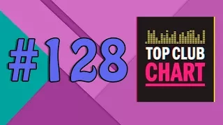 Top Club Chart #128 - Top 25 Dance Tracks (26.08.2017)