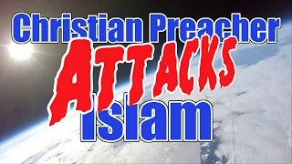 Christian Preacher attacks Muhammad and Islam